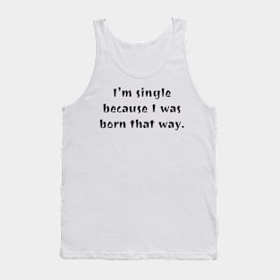 I was born this way. Tank Top